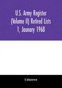 U.S. Army register (Volume II) Retired Lists 1 Jaunary 1968