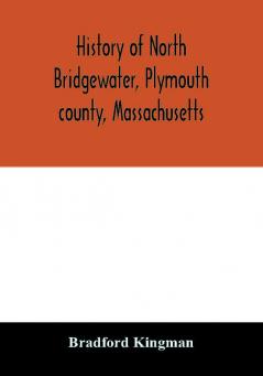 History of North Bridgewater Plymouth county Massachusetts