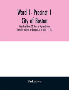 Ward 1- Precinct 1; City of Boston; List of residents 20 Years of Age and Over (Females Indicted by Dagger) As of April 1 1932