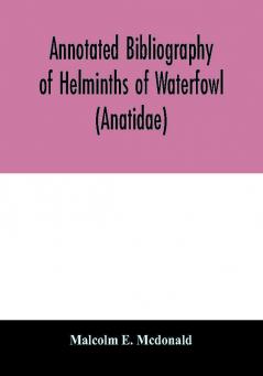 Annotated Bibliography of Helminths of Waterfowl (Anatidae)