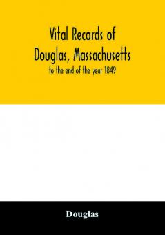 Vital records of Douglas Massachusetts