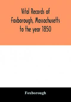 Vital records of Foxborough Massachusetts