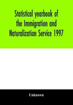 Statistical yearbook of the Immigration and Naturalization Service 1997