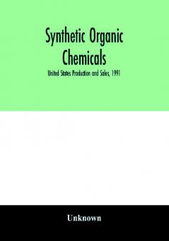 Synthetic organic chemicals; United States Production and Sales 1991