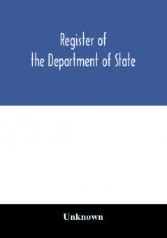 Register of the Department of State; containing a list of persons employed in the department and in the diplomatic consular and territorial service of the United States with maps showing where the ministers and consuls are resident abroad