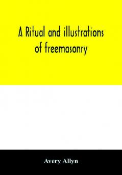 A ritual and illustrations of freemasonry