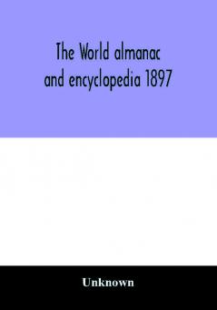 The World almanac and encyclopedia 1897