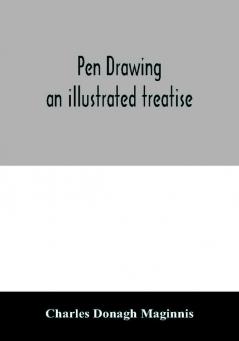 Pen drawing ; an illustrated treatise