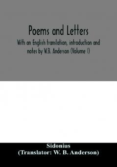 Poems and letters. With an English translation introduction and notes by W.B. Anderson (Volume I)