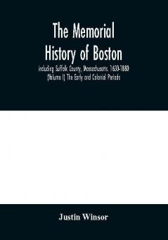 The memorial history of Boston