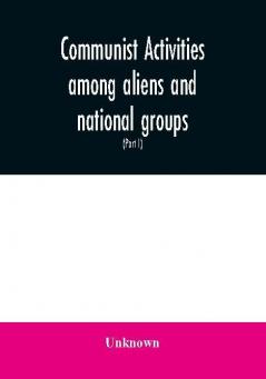 Communist activities among aliens and national groups. Hearings before the Subcommittee on Immigration and Naturalization of the Committee on the Judiciary United States Senate Eighty-first Congress first session on S. 1832 a bill to amend the Immigr