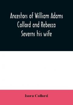 Ancestors of William Adams Collord and Rebecca Severns his wife