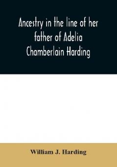 Ancestry in the line of her father of Adelia Chamberlain Harding