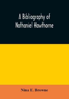 A bibliography of Nathaniel Hawthorne