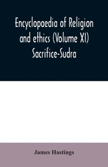 Encyclopaedia of religion and ethics (Volume XI) Sacrifice-Sudra