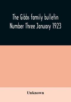 The Gibbs family bulletin Number Three January 1923