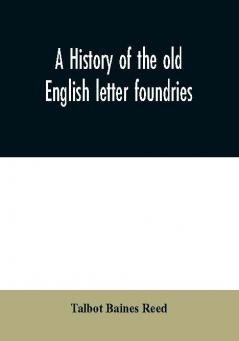 A history of the old English letter foundries