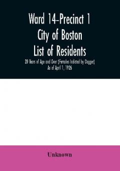 Ward 14-Precinct 1; City of Boston; List of residents; 20 Years of Age and Over (Females Indicted by Dagger) As of April 1 1926