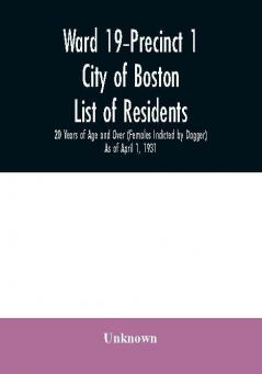 Ward 19-Precinct 1; City of Boston; List of residents; 20 Years of Age and Over (Females Indicted by Dagger) As of April 1 1931