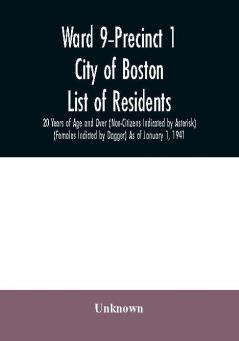 Ward 9-Precinct 1; City of Boston; List of residents; 20 Years of Age and Over (Non-Citizens Indicated by Asterisk) (Females Indicted by Dagger) As of January 1 1941