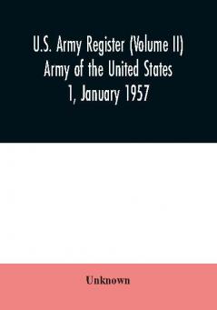 U.S. Army register (Volume II) Army of the United States 1 January 1957