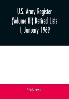 U.S. Army register (Volume III) Retired Lists 1 January 1969