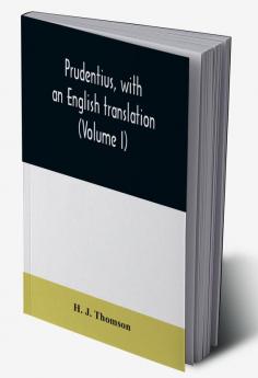 Prudentius with an English translation (Volume I)