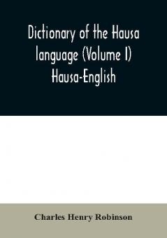 Dictionary of the Hausa language (Volume I) Hausa-English