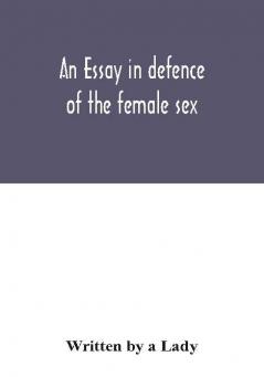 An essay in defence of the female sex.