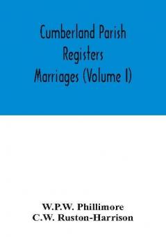 Cumberland parish registers. Marriages (Volume I)