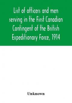 List of officers and men serving in the First Canadian Contingent of the British Expeditionary Force 1914