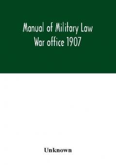 Manual of Military Law; War office 1907