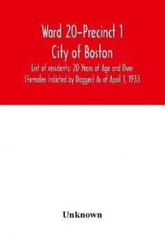 Ward 20-Precinct 1; City of Boston; List of residents; 20 Years of Age and Over (Females Indicted by Dagger) As of April 1 1933