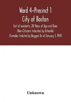 Ward 4-Precinct 1; City of Boston; List of residents; 20 Years of Age and Over (Non-Citizens Indicated by Asterisk) (Females Indicted by Dagger) As of January 1 1941