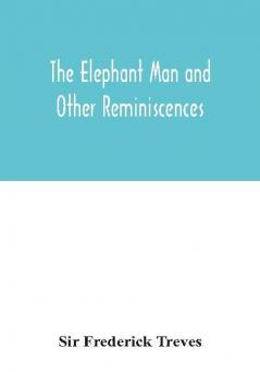 The elephant man and other reminiscences