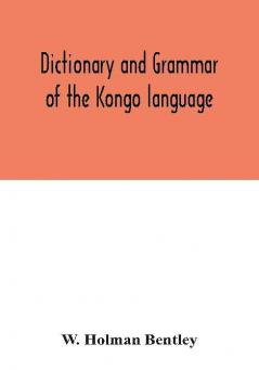 Dictionary and grammar of the Kongo language as spoken at San Salvador the ancient capital of the old Kongo empire West Africa