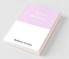 The Art Of Worldly Wisdom