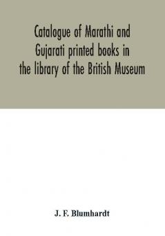 Catalogue of Marathi and Gujarati printed books in the library of the British Museum