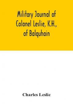 Military journal of Colonel Leslie K.H. of Balquhain