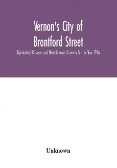 Vernon's City of Brantford Street Alphabetical Business and Miscellaneous Directory for the Year 1916