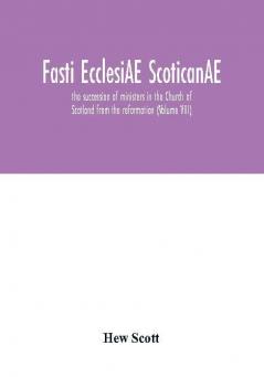 Fasti ecclesiAE scoticanAE; the succession of ministers in the Church of Scotland from the reformation (Volume VIII)