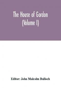 The house of Gordon (Volume I)