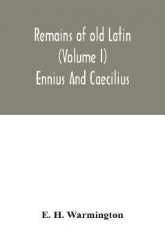 Remains of old Latin (Volume I) Ennius And Caecilius