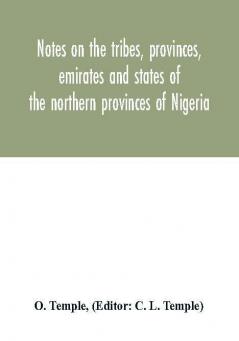 Notes on the tribes provinces emirates and states of the northern provinces of Nigeria