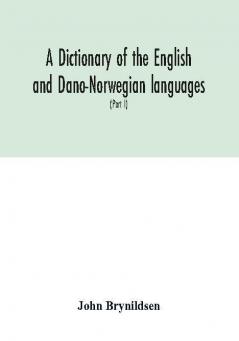 A dictionary of the English and Dano-Norwegian languages. Danisms supervised by Johannes Magnussen. English pronunciation by Otto Jespersen (Part I) A-M