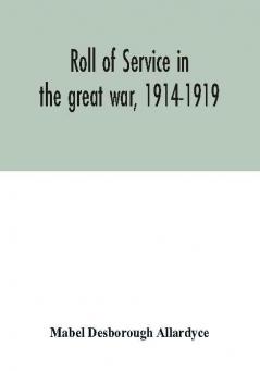 Roll of service in the great war 1914-1919