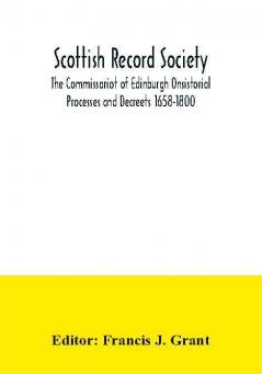 Scottish Record Society; The Commissariot of Edinburgh Onsistorial Processes and Decreets 1658-1800