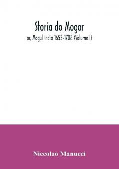 Storia do Mogor; or Mogul India 1653-1708 (Volume I)