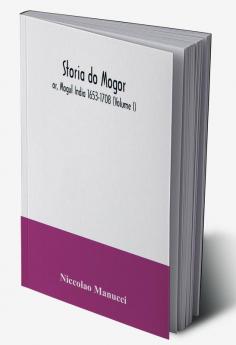 Storia do Mogor; or Mogul India 1653-1708 (Volume I)