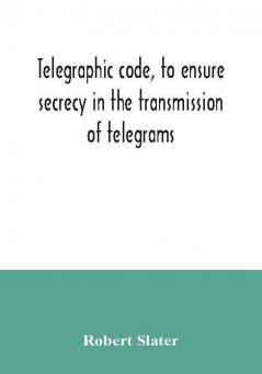 Telegraphic code to ensure secrecy in the transmission of telegrams